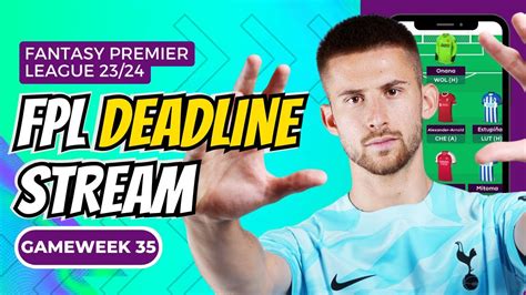 Fpl Gameweek 35 Deadline Stream Qanda Fantasy Premier League 2023 24