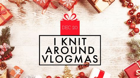 Knitting Vlogmas Day Youtube