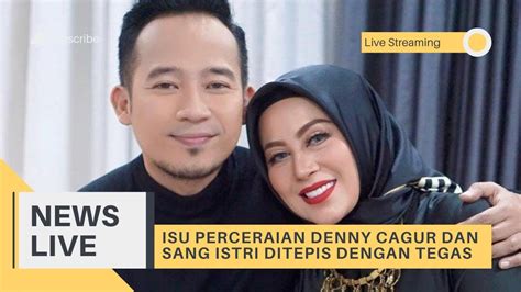 ISTRI DENNY CAGUR BALAS ISU PERCERAIAN DIRINYA DAN SANG SUAMI YouTube