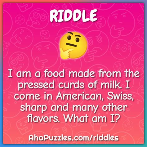 I Am A Food Made From The Pressed Curds Of Milk I Come In American Riddle And Answer Aha