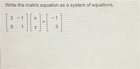 Solved Write the matrix equation as a system of equations. | Chegg.com