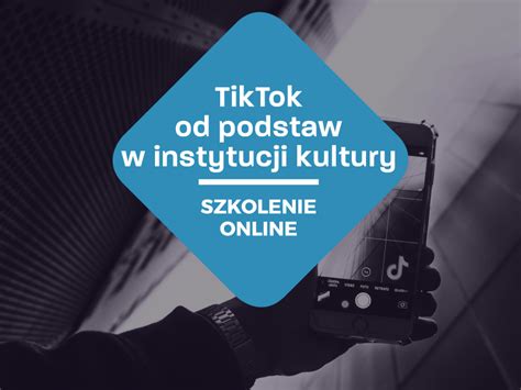 Tiktok Od Podstaw W Instytucji Kultury Szkolenie Online Wrze Nia