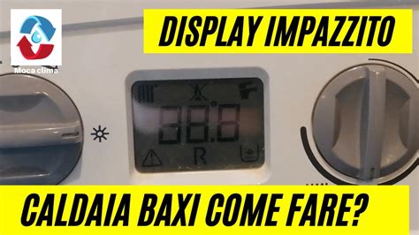 Caldaia Baxi Eco 3 Il Display Impazzisce Perche Ti Spiego Cosa Fare