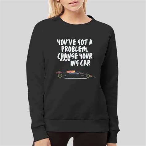 Christian Horner Youve Got A Problem Change Your Car Shirt Hotter Tees