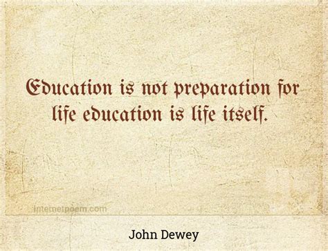 Education Is Not Preparation For Life Education Is Li