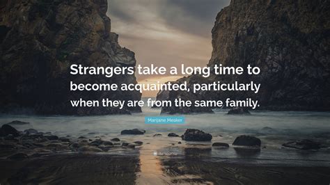 Marijane Meaker Quote: “Strangers take a long time to become acquainted
