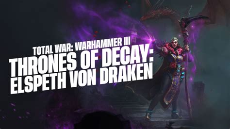 Total War WARHAMMER III Thrones Of Decay Introducing Elspeth Von