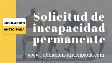 Solicitud De Incapacidad Permanente Jubilaci N Anticipada