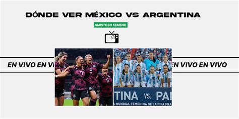 M Xico Femenil Vs Argentina Femenil D Nde Ver Partido De Hoy Mediotiempo