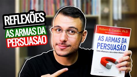 AS ARMAS DA PERSUASÃO Dicas de Leitura REFLEXÕES THIAGO BURIGATTO