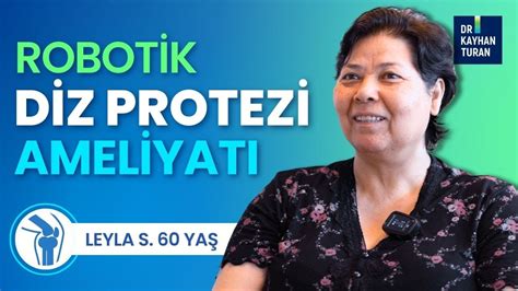 Diz A R Lar Ndan Robotik Diz Protezi Ameliyat Yla Zg Rl E Leyla