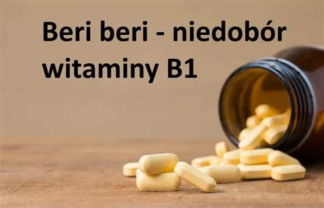 BERI-BERI, niedobór witamin B1, tiaminy objawy leczenie rokowanie ...