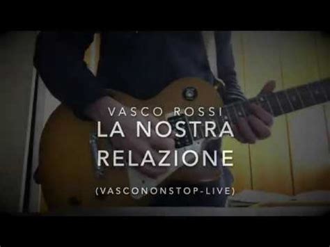 La Nostra Relazione Guitar Cover Full Vasco Nonstoplive Youtube