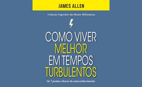 Como Viver Melhor Em Tempos Turbulentos Os 7 Pontos Chaves Do