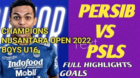 Persib U Vs Psls U I Persib U Juara Nusantara Open Piala