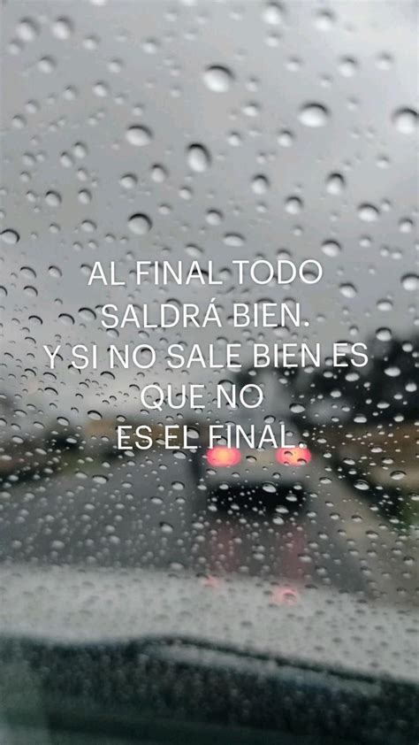 Al Final Todo Saldr Bien Y Si No Sale Bien Es Que No Es El Final In