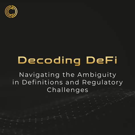 Decoding DeFi: Navigating the Ambiguity in Definitions and Regulatory