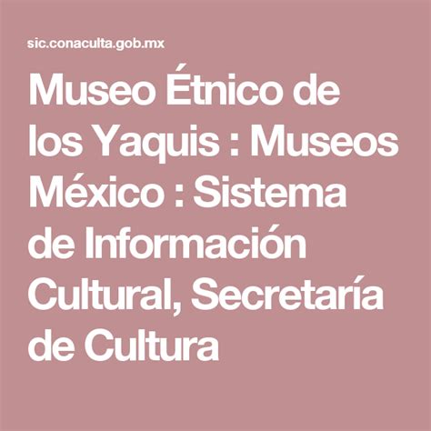 Museo Tnico De Los Yaquis Museos M Xico Sistema De Informaci N