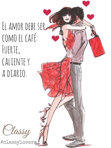 El amor debe ser como el café Fuerte caliente y a diario classyperu