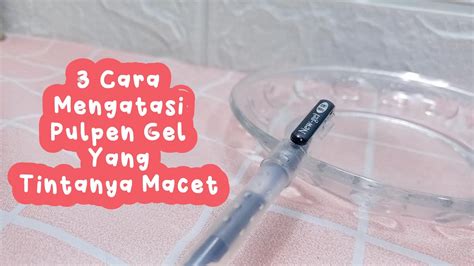 3 Cara Mengatasi Pulpen Gel Yang Tintanya Macet YouTube