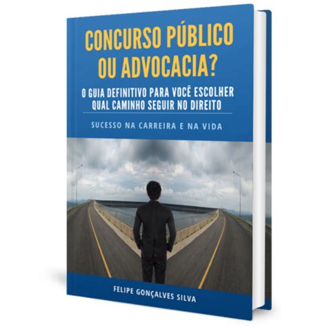 Concurso P Blico Ou Advocacia O Guia Definitivo Para Voc Escolher