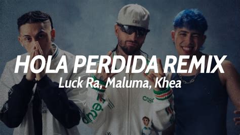 Luck Ra Maluma Khea Hola Perdida Remix Letra Youtube