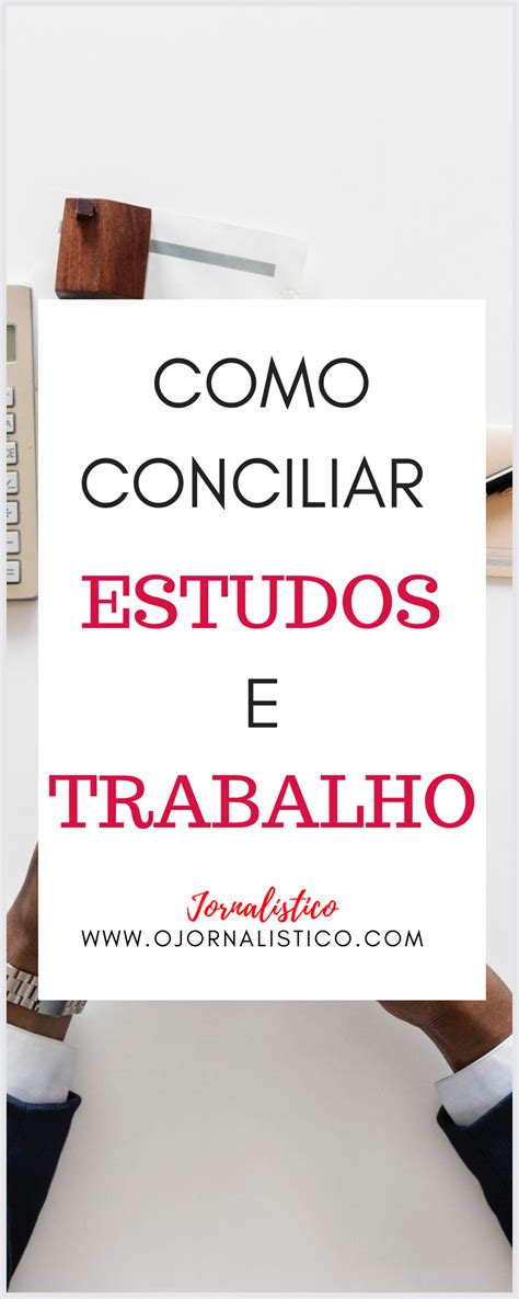 Como Conciliar Estudos E Trabalho Estudos Fichamento Manter O Foco