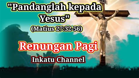 Inkatu Channel Pandanglah Kepada Yesus Youtube