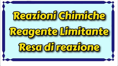 Reazioni Chimiche Reagente Limitante E Resa Di Una Reazione Cenni