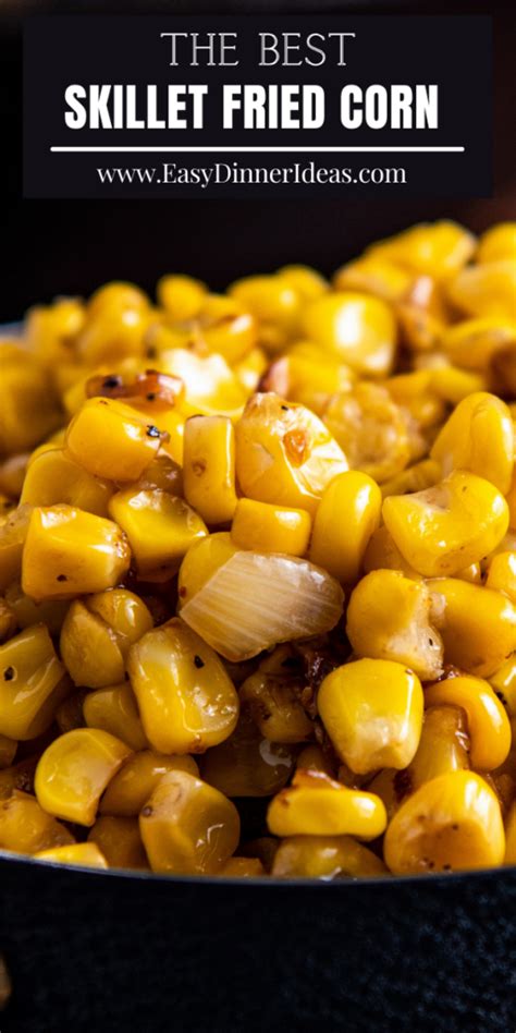 Easy Skillet Fried Corn Recipe Easy Dinner Ideas