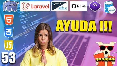 53 Necesito De Tu AYUDA Para Continuar Con El CURSO Con LARAVEL Y