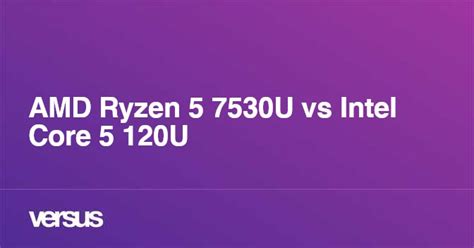 AMD Ryzen 5 7530U vs Intel Core 5 120U: What is the difference?