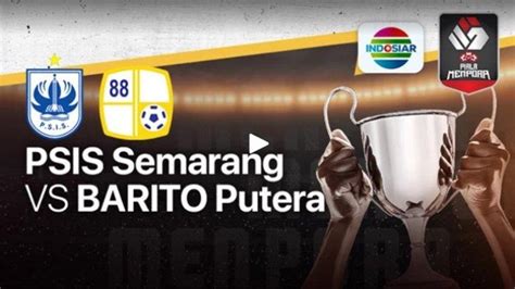 Berlangsung Piala Menpora Psis Semarang Vs Barito Putera Link