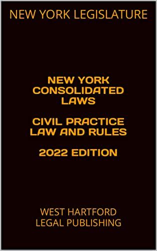 New York Consolidated Laws Civil Practice Law And Rules 2022 Edition