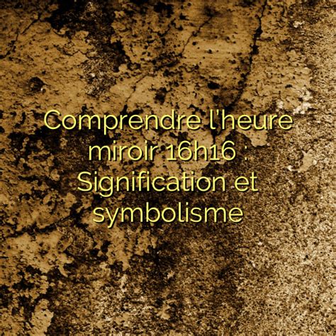 Comprendre Lheure Miroir H Signification Et Symbolisme