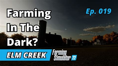 Farming In The DARK For Some Reason Elm Creek EP 019 New Player