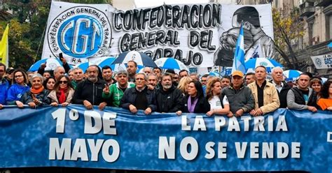 Marcha Para El Día Del Trabajador La Cgt Ratificó El Paro Del 9m Y Avisó Que No Cederá “un