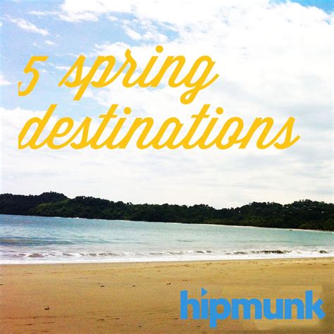 Hipmunks Top 5 Places To Vacation This Spring Spring Break Getaways