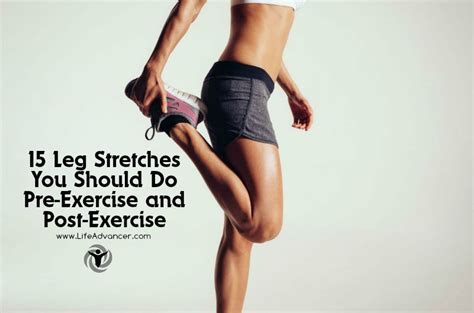 15 Leg Stretches You Should Do Pre-Exercise and Post-Exercise