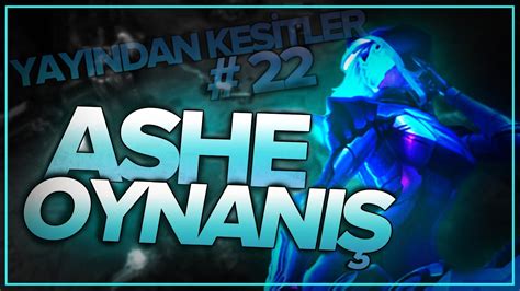 LEAGUE OF LEGENDS Tubo ASHE OYNANIŞ YAYINDAN KESİTLER 22 YouTube