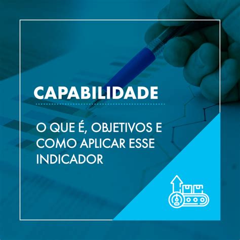 Capabilidade O Que Objetivos E Como Aplicar