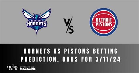 Hornets vs Pistons Betting Prediction, Odds for 3/11/24