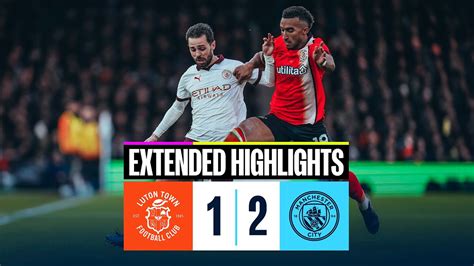 Extended Highlights Luton Town Man City Victory At Luton Youtube