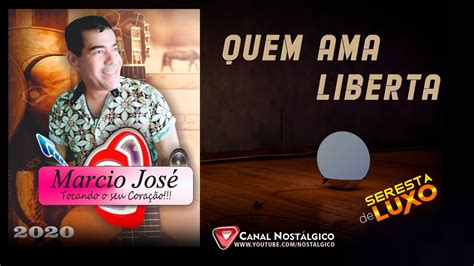 Quem Ama Liberta Márcio José 2020 Seresta de Luxo YouTube Music