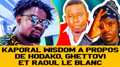 KAPORAL WISDOM RECADRE GHETTOVI HODAKO ET RAOUL LE BLANC YouTube