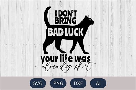 Cat Quote Svg I Don T Bring Bad Luck Svg Cat Svg Cat Lover