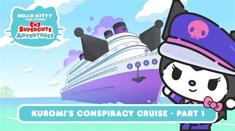 Kuromis Conspiracy Cruise Part 1 Hello Kitty And Friends Supercute