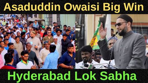 Asaduddin Owaisi Wins Hydreabad Lok Sabha Seat Elections Results 2019