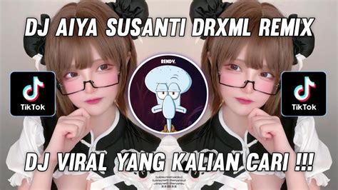 Dj Aiya Susanti Drxml Remix Tiktok Viral Terbaru Yang Kalian Cari