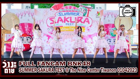 Full Fancam BNK48 SUMMER SAKURA FEST The Nine Center Tiwanon